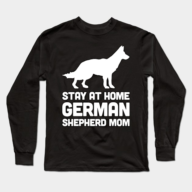 German Shepherd - Stay At Home Dog Mom Long Sleeve T-Shirt by MeatMan